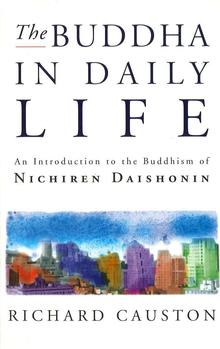 The Buddha In Daily Life: An Introduction To The Buddhism Of Nichiren