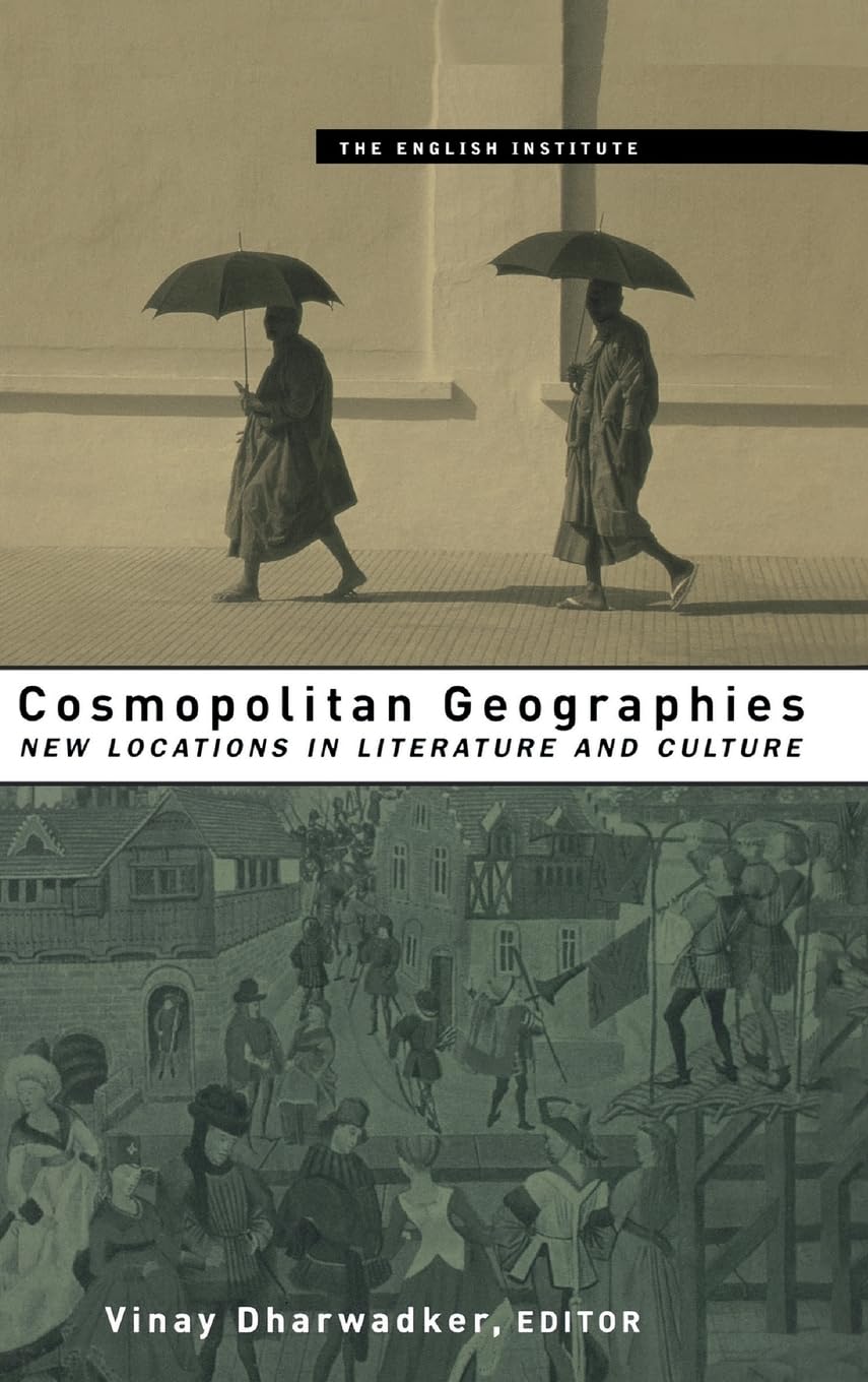 Cosmopolitan Geographies: New Locations in Literature and Culture (Essays from the English Institute),Used