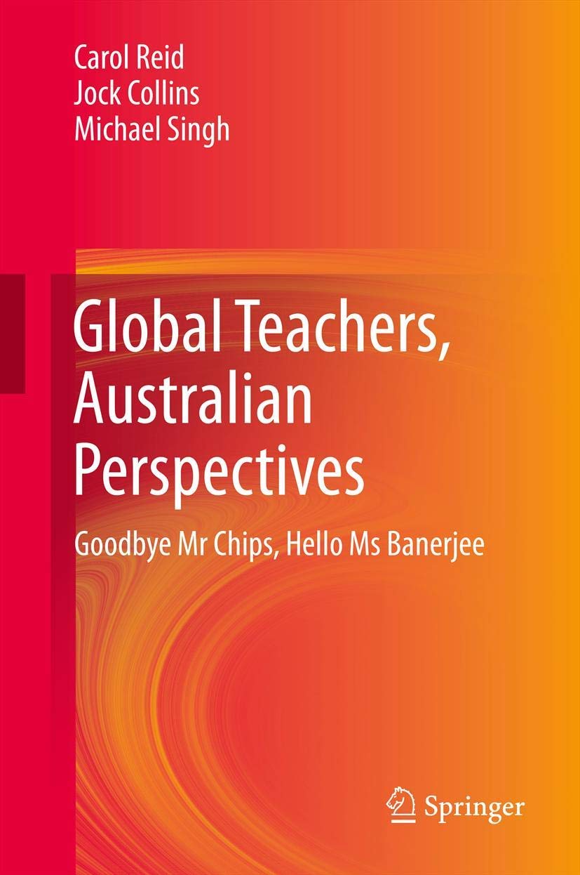 Global Teachers, Australian Perspectives: Goodbye Mr Chips, Hello Ms Banerjee,Used