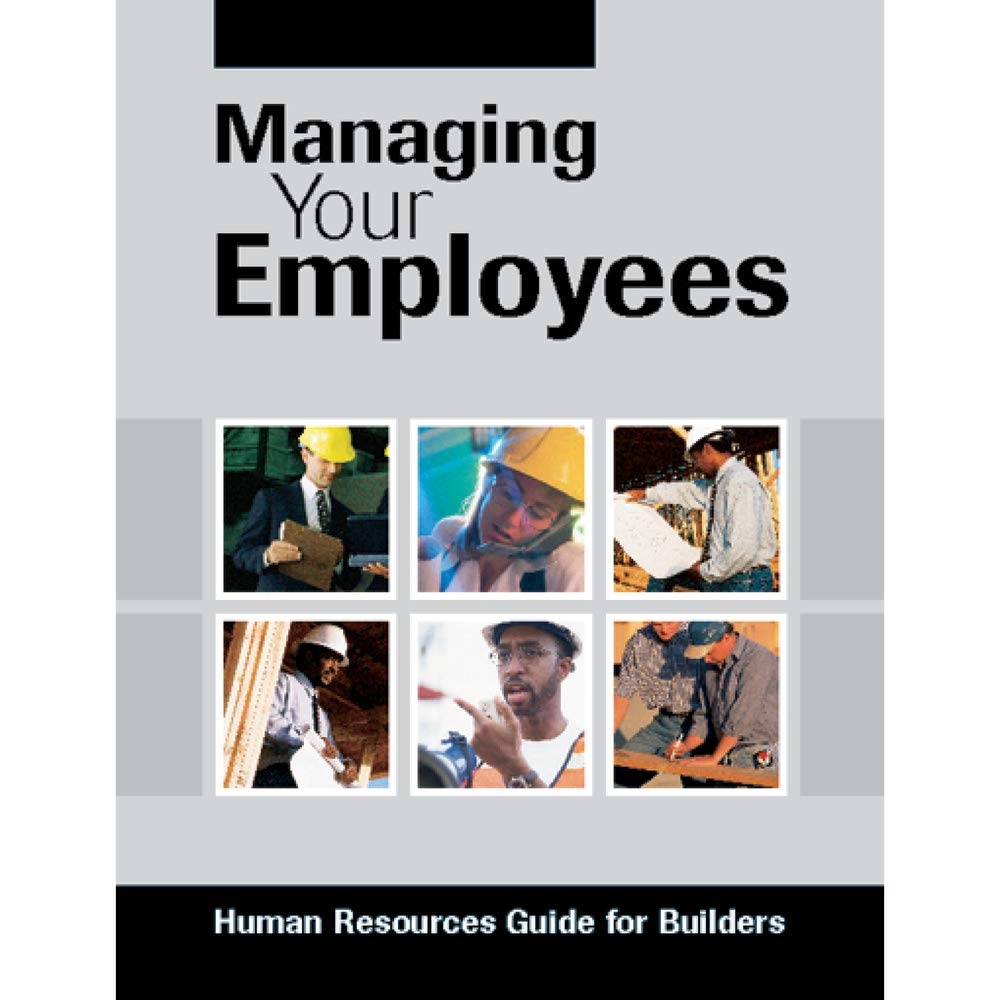 Managing Your Employees: Human Resources Guide For Builders,New