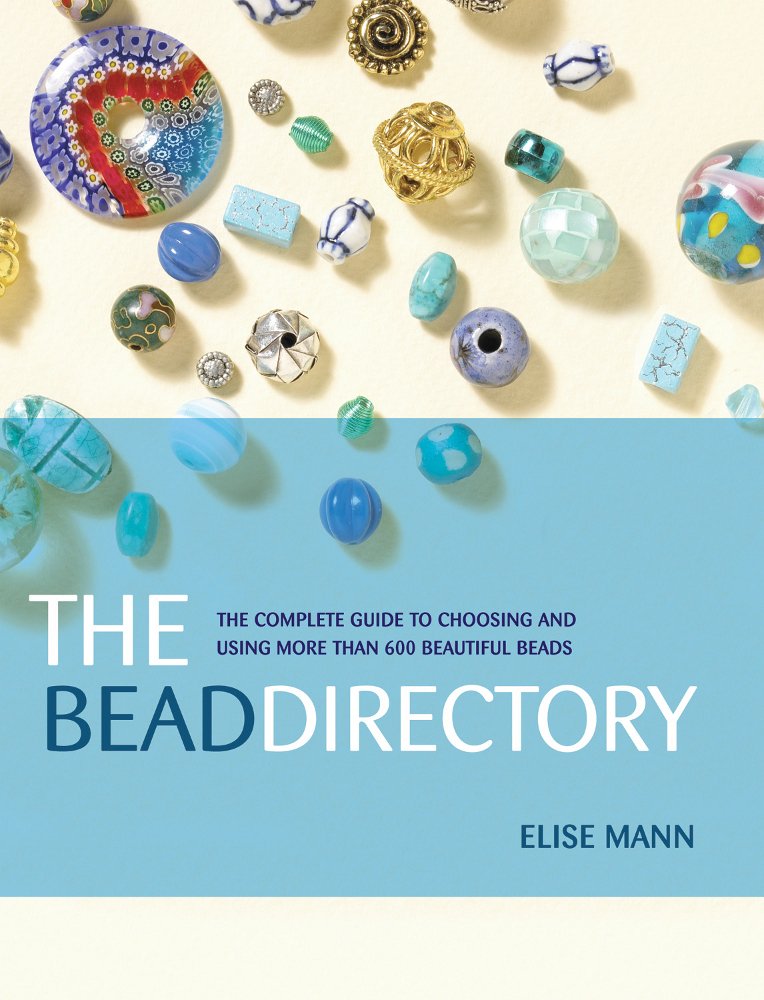 The Bead Directory: The Complete Guide to Choosing And Using More Than 600 Beautiful Beads,Used