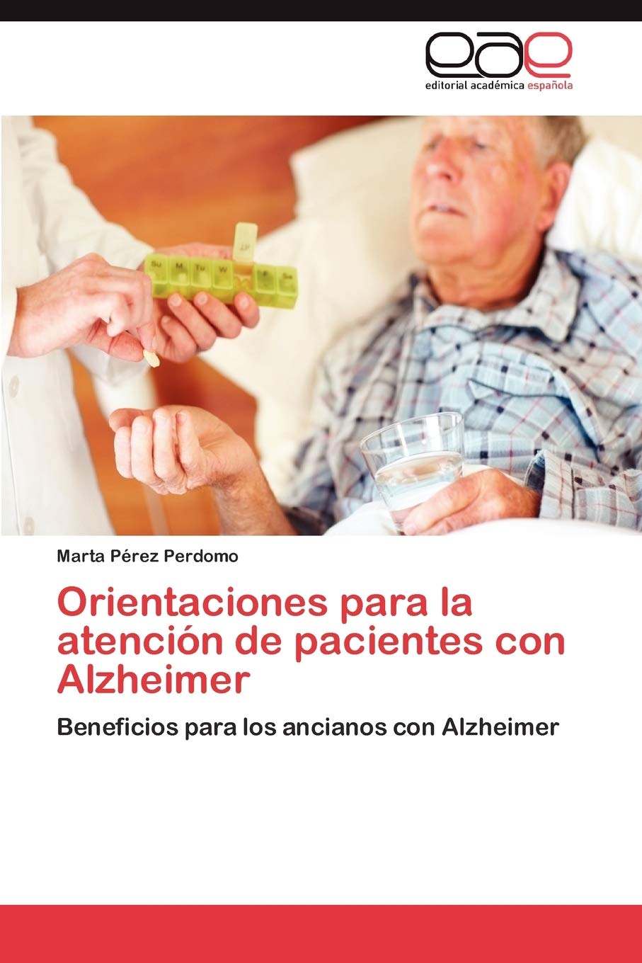 Orientaciones Para La Atencin De Pacientes Con Alzheimer: Beneficios Para Los Ancianos Con Alzheimer (Spanish Edition),Used