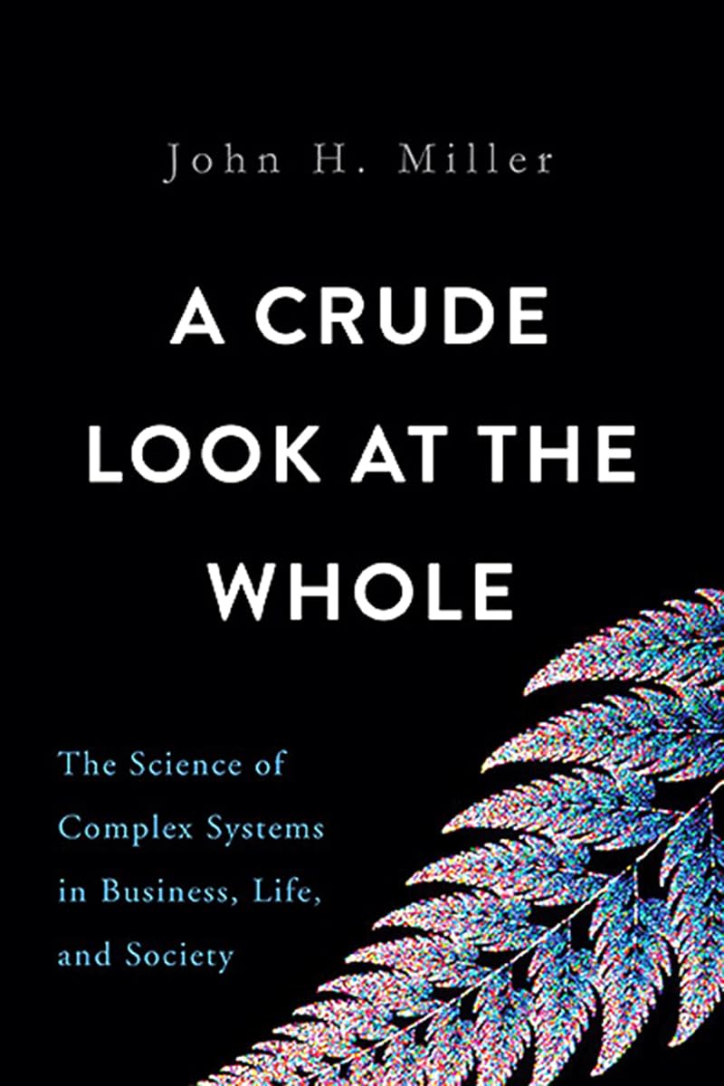 A Crude Look At The Whole: The Science Of Complex Systems In Business, Life, And Society,Used