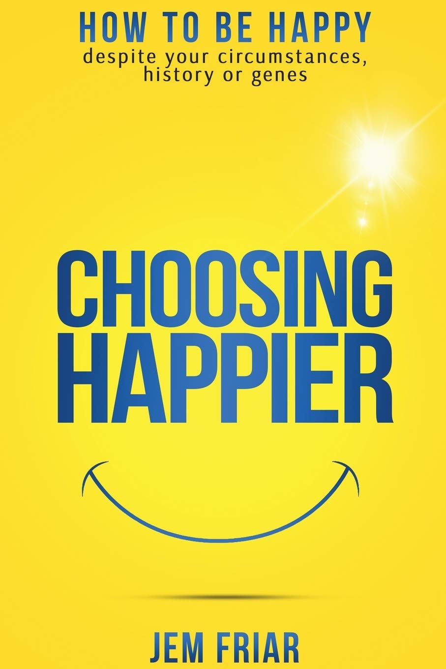 Choosing Happier: How to be happy despite your circumstances, history or genes (The Practical Happiness Series),Used