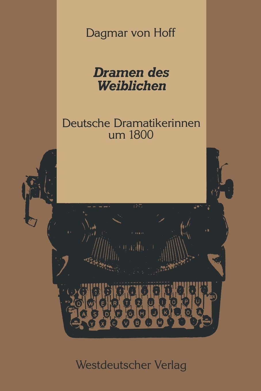 Dramen des Weiblichen: Deutsche Dramatikerinnen um 1800 (Kulturwissenschaftliche Studien zur Deutschen Literatur) (German Editio,New