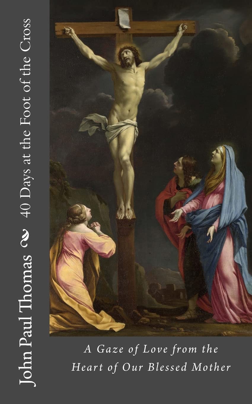 40 Days at the Foot of the Cross: A Gaze of Love from the Heart of Our Blessed Mother,Used