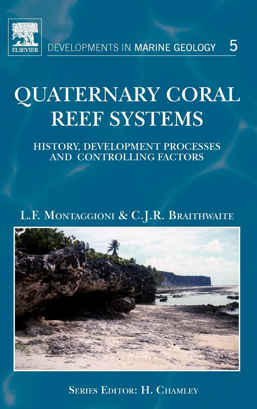 Quaternary Coral Reef Systems: History, development processes and controlling factors (Volume 5) (Developments in Marine Geology,Used