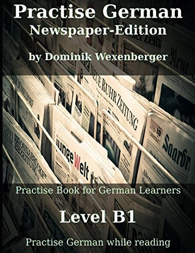 Practise German NewspaperEdition: Practisebook for German learners: Level B1 Practise German while reading (German Edition),Used