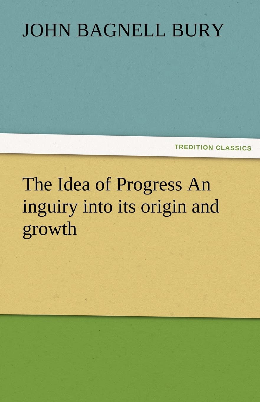 The Idea of Progress an Inguiry Into Its Origin and Growth,Used