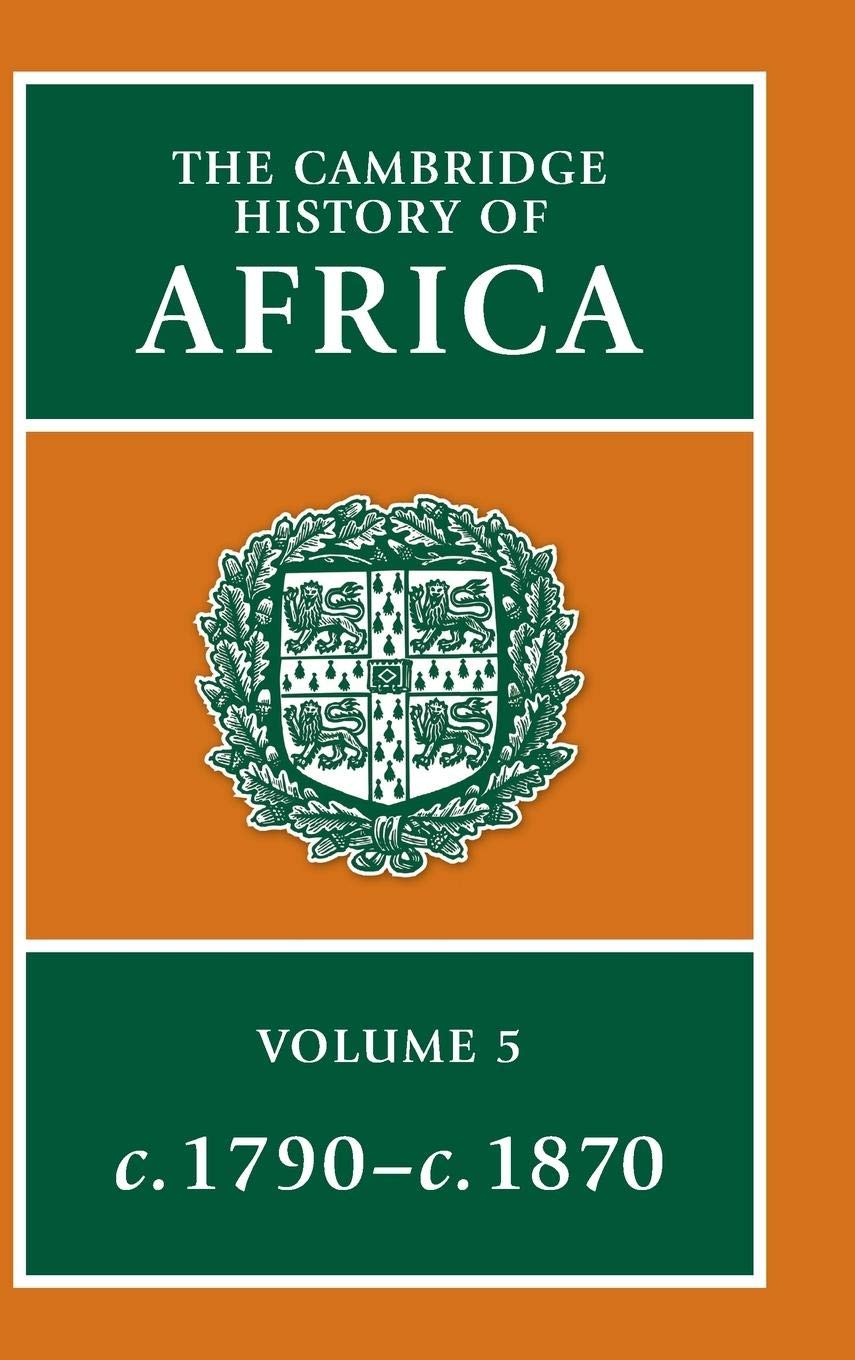 The Cambridge History of Africa, Vol. 5: c. 1790c. 1870 (Volume 5),New