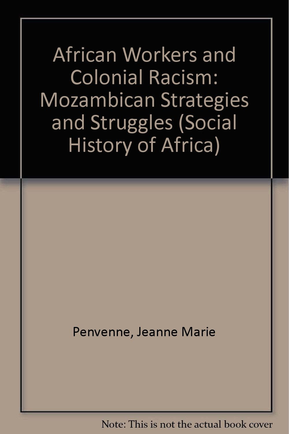 African Workers & Colonial Racism: Mozambican Strategies & Struggles in Lourenco Marques, 18771962 (Social History of Africa),Used
