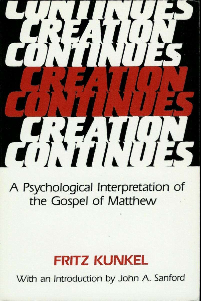 Creation Continues: A Psychological Interpretation Of The Gospel Of Matthew,Used
