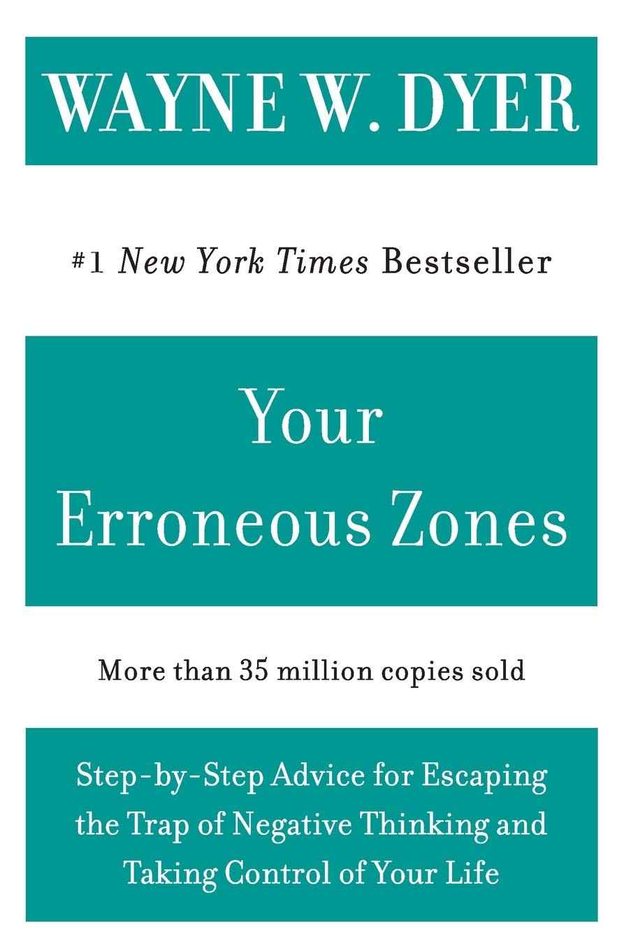 Your Erroneous Zones: StepbyStep Advice for Escaping the Trap of Negative Thinking and Taking Control of Your Life,New