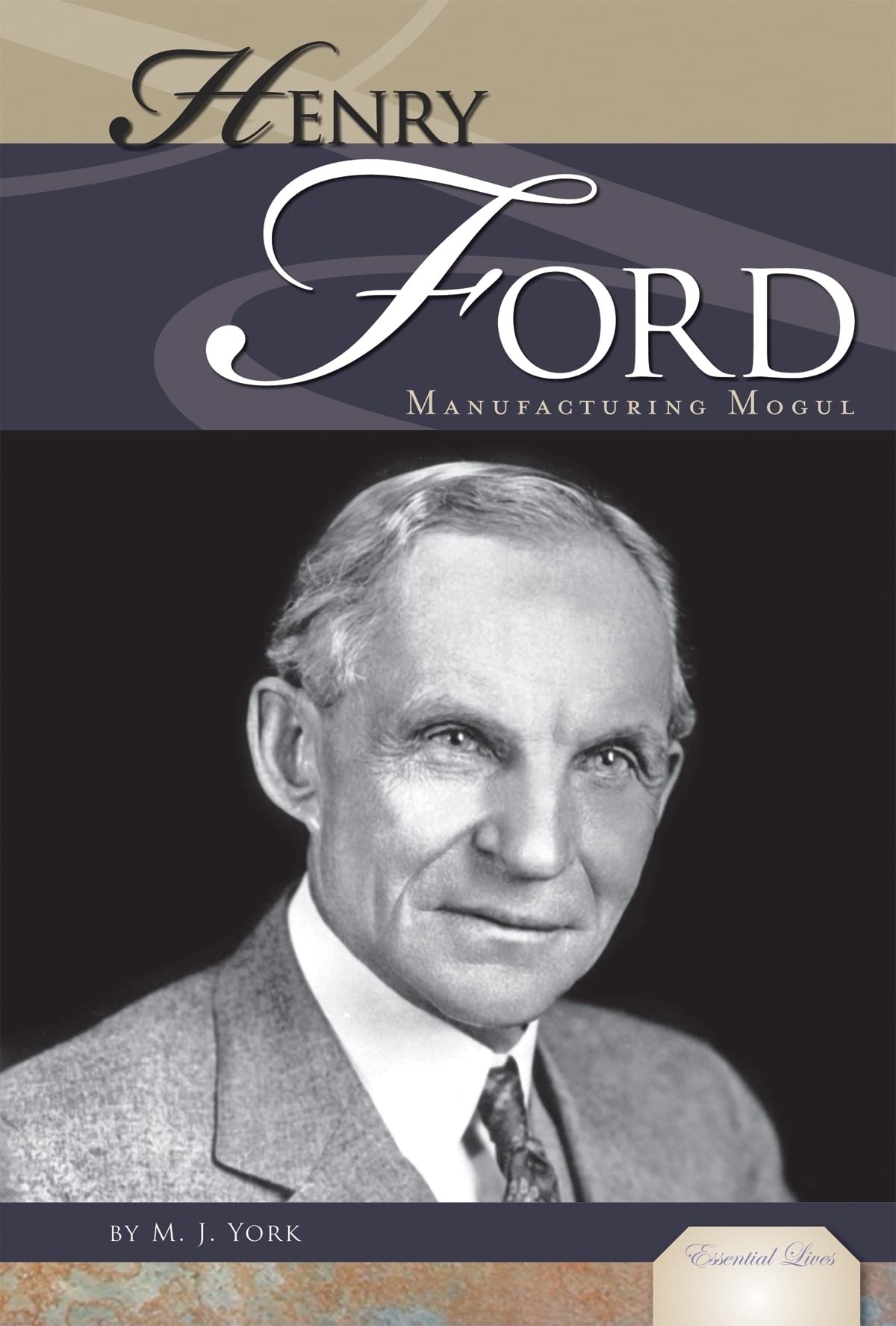 Henry Ford: Manufacturing Mogul (Essential Lives),Used