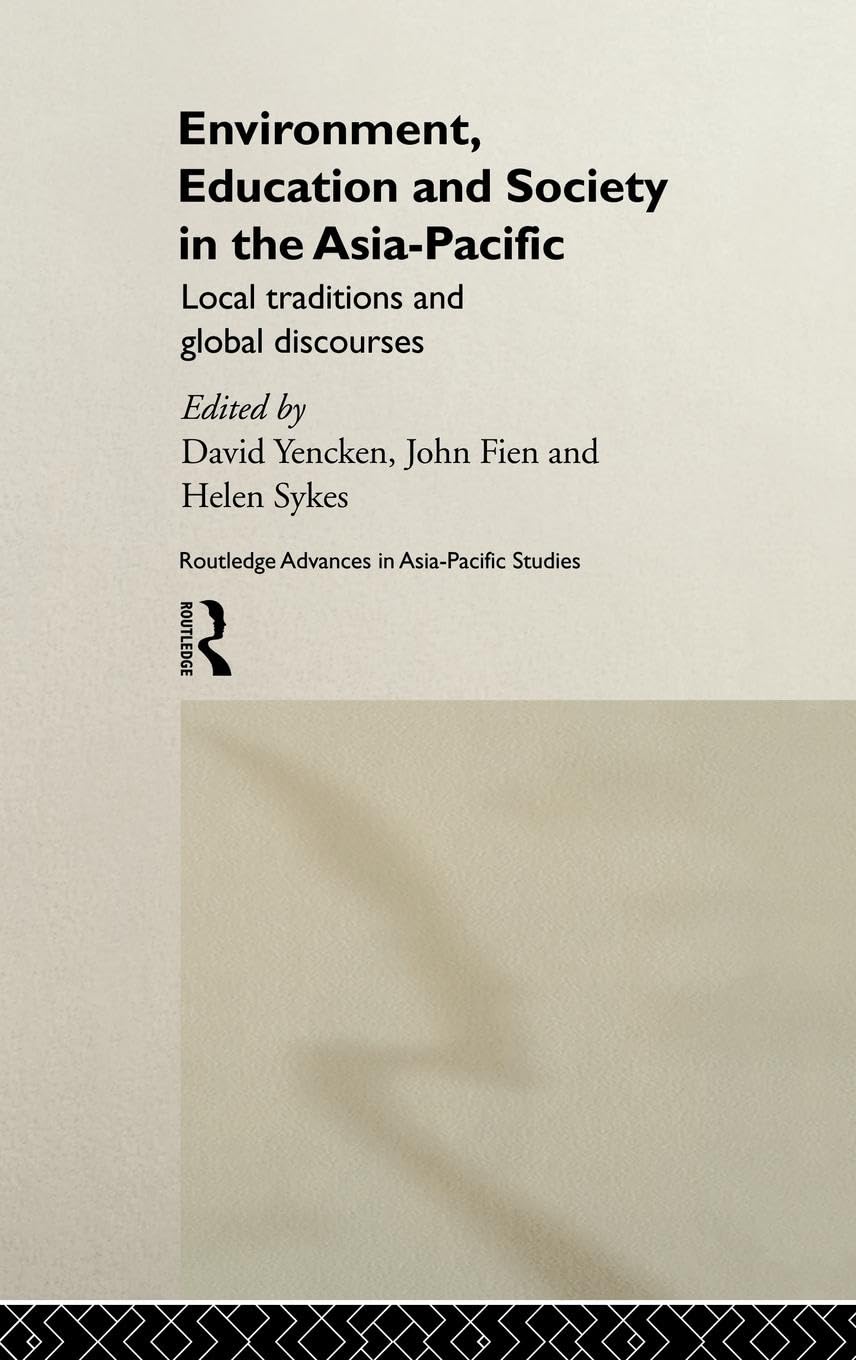 Environment, Education and Society in the AsiaPacific: Local Traditions and Global Discourses (Routledge Advances in AsiaPacif,New