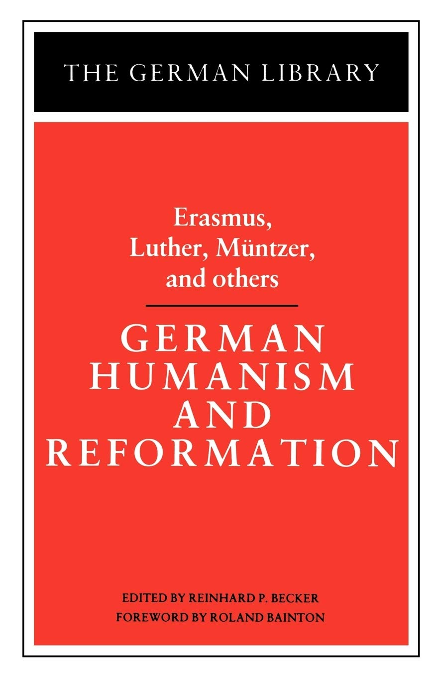 German Humanism And Reformation: Erasmus, Luther, Muntzer, And Others (German Library),New