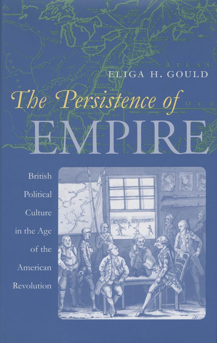 The Persistence Of Empire: British Political Culture In The Age Of The American Revolution (Published By The Omohundro Institute,Used