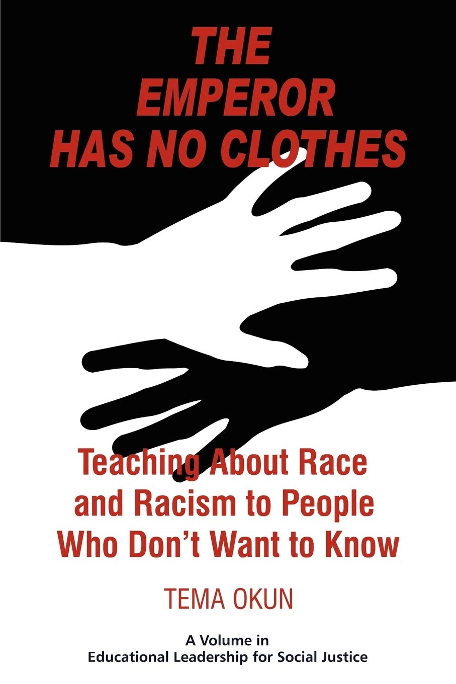 The Emperor Has No Clothes: Teaching About Race And Racism To People Who Don't Want To Know (Educational Leadership for Social J,Used