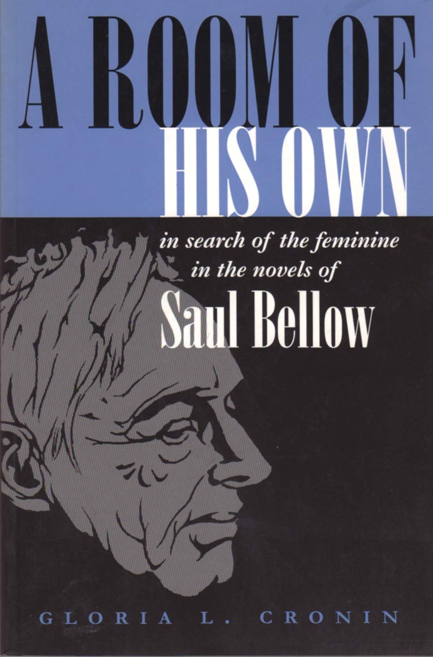 A Room Of His Own: In Search Of The Feminine In The Novels Of Saul Bellow (Judaic Traditions In Literature, Music, And Art),New