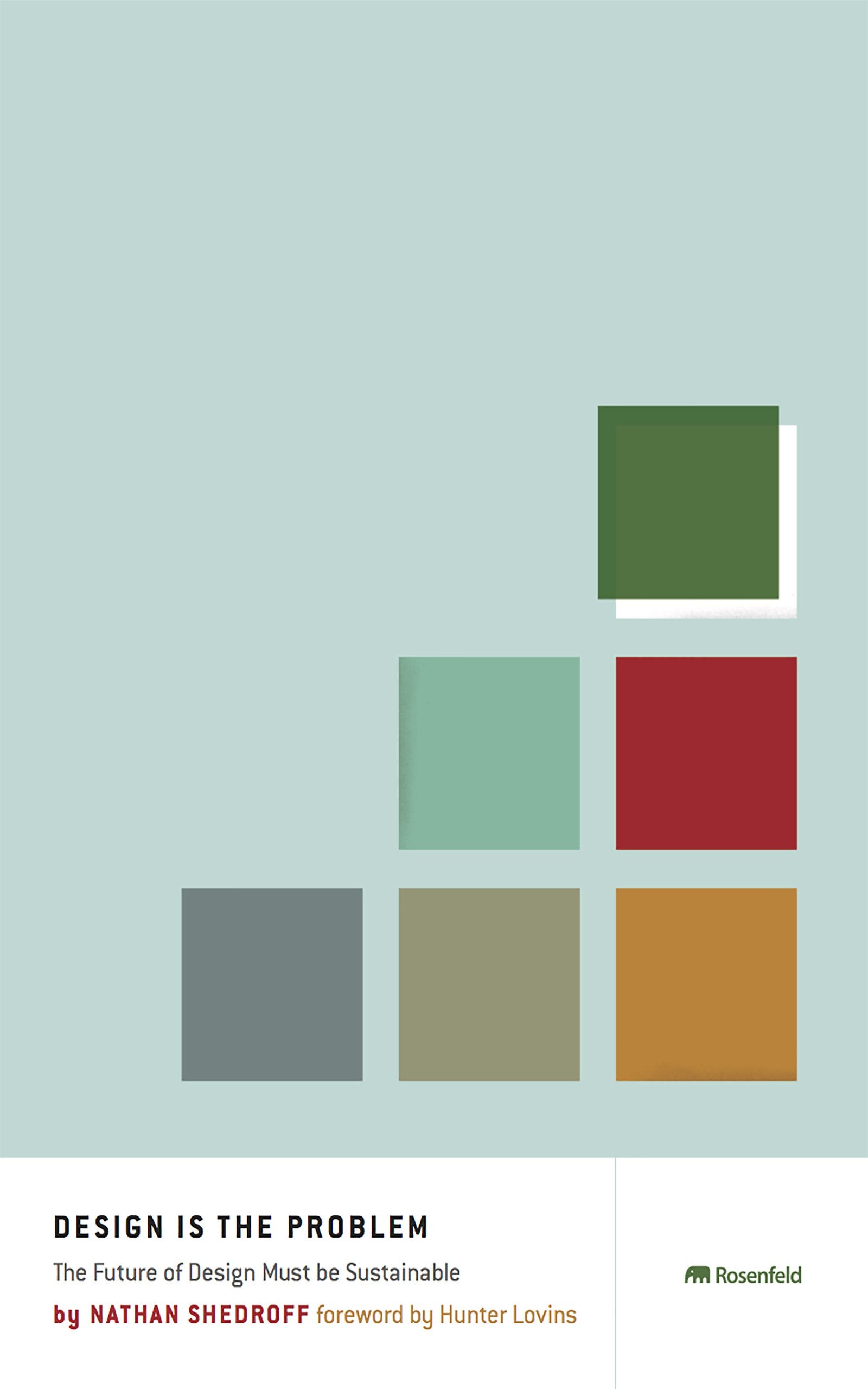 Design Is The Problem: The Future of Design Must Be Sustainable,New