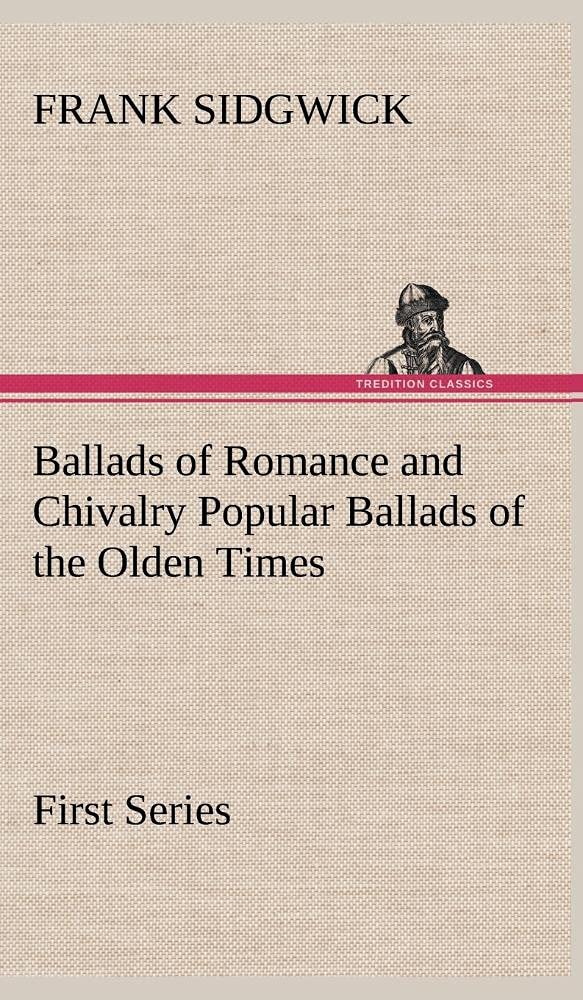 Ballads of Romance and Chivalry Popular Ballads of the Olden Times First Series,Used