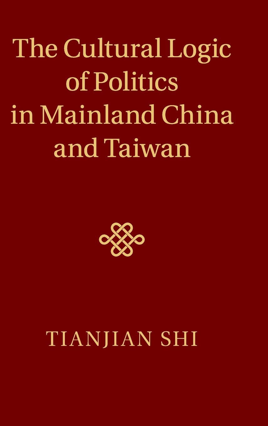 The Cultural Logic of Politics in Mainland China and Taiwan,Used