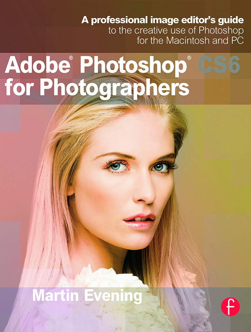 Adobe Photoshop CS6 for Photographers: A professional image editor's guide to the creative use of Photoshop for the Macintosh an,New
