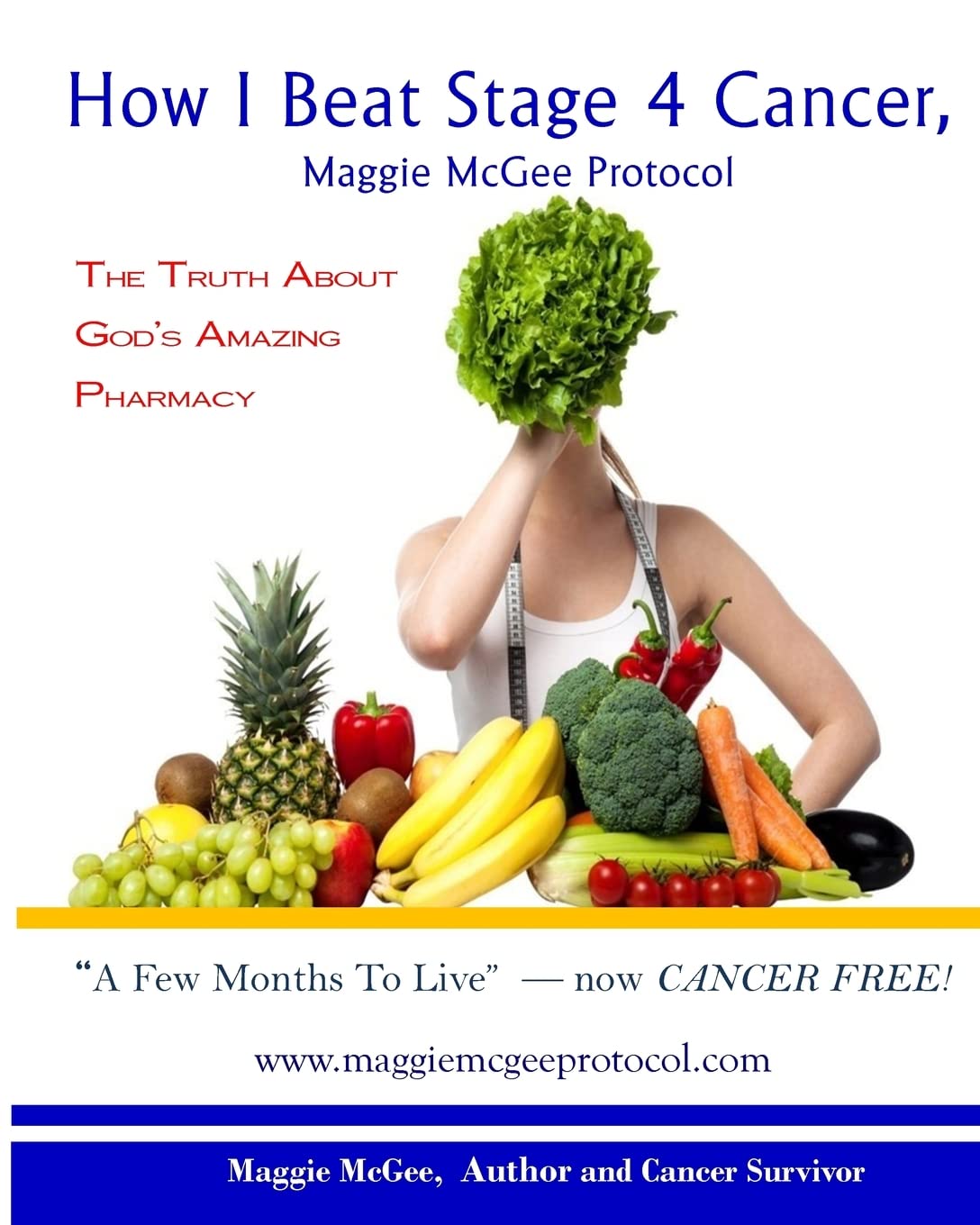How I Beat Stage 4 Cancer, Maggie McGee Protocol: The Truth About God's Pharmacy,New