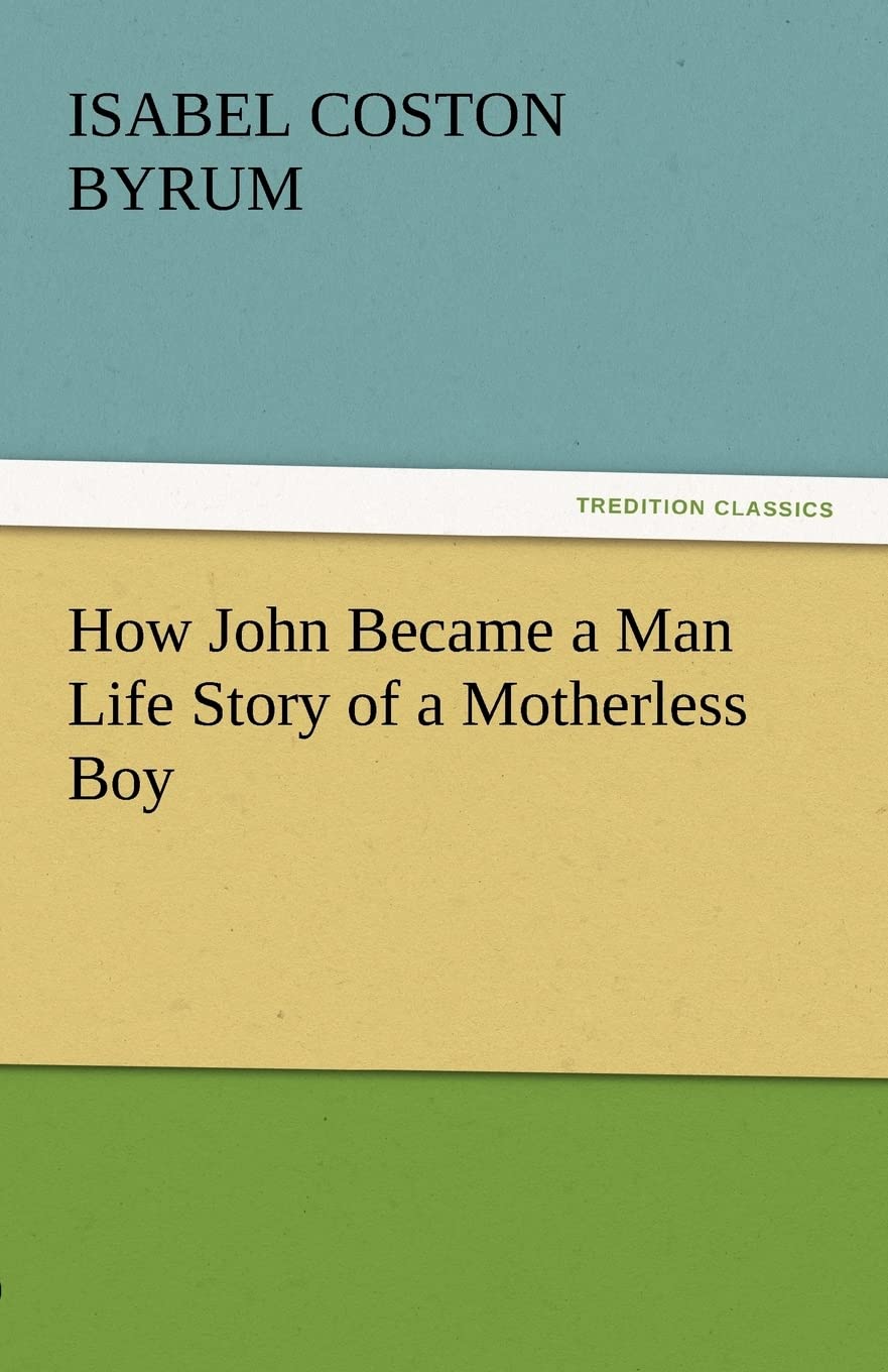 How John Became a Man Life Story of a Motherless Boy,Used
