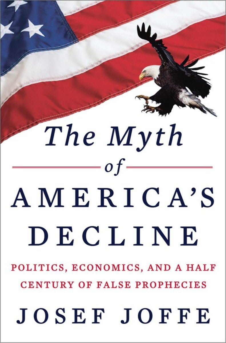 The Myth of America's Decline: Politics, Economics, and a Half Century of False Prophecies,Used