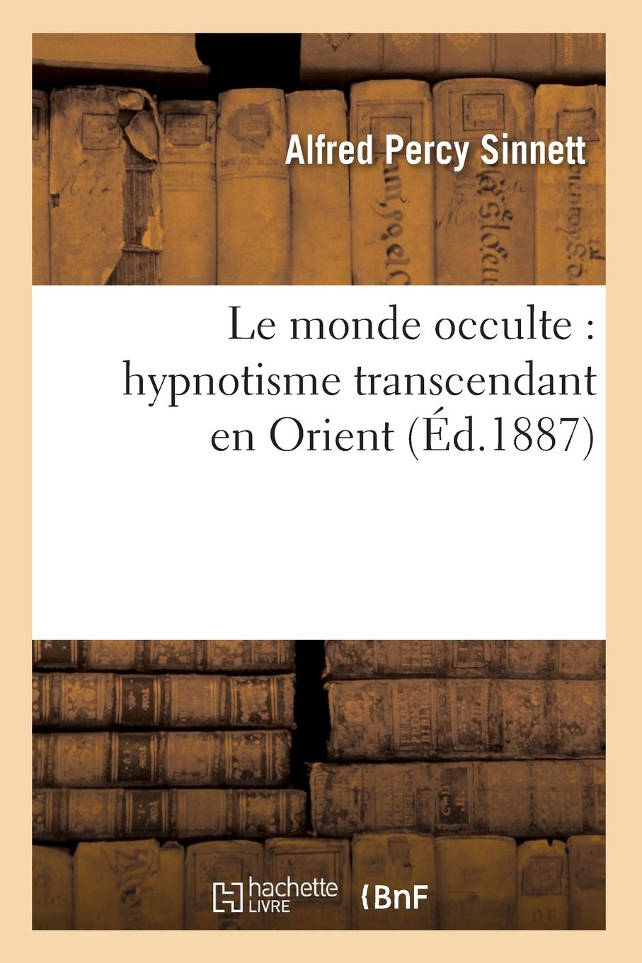 Le Monde Occulte: Hypnotisme Transcendant En Orient (D.1887) (Philosophie) (French Edition),New
