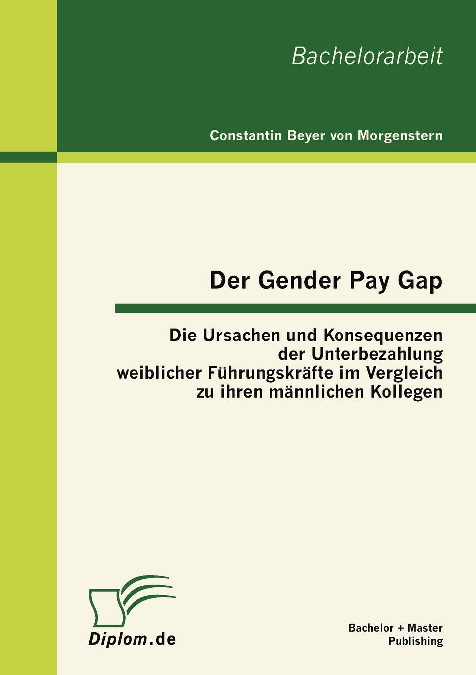 Der Gender Pay Gap: Die Ursachen und Konsequenzen der Unterbezahlung weiblicher Fhrungskrfte im Vergleich zu ihren mnnlichen Kol,Used