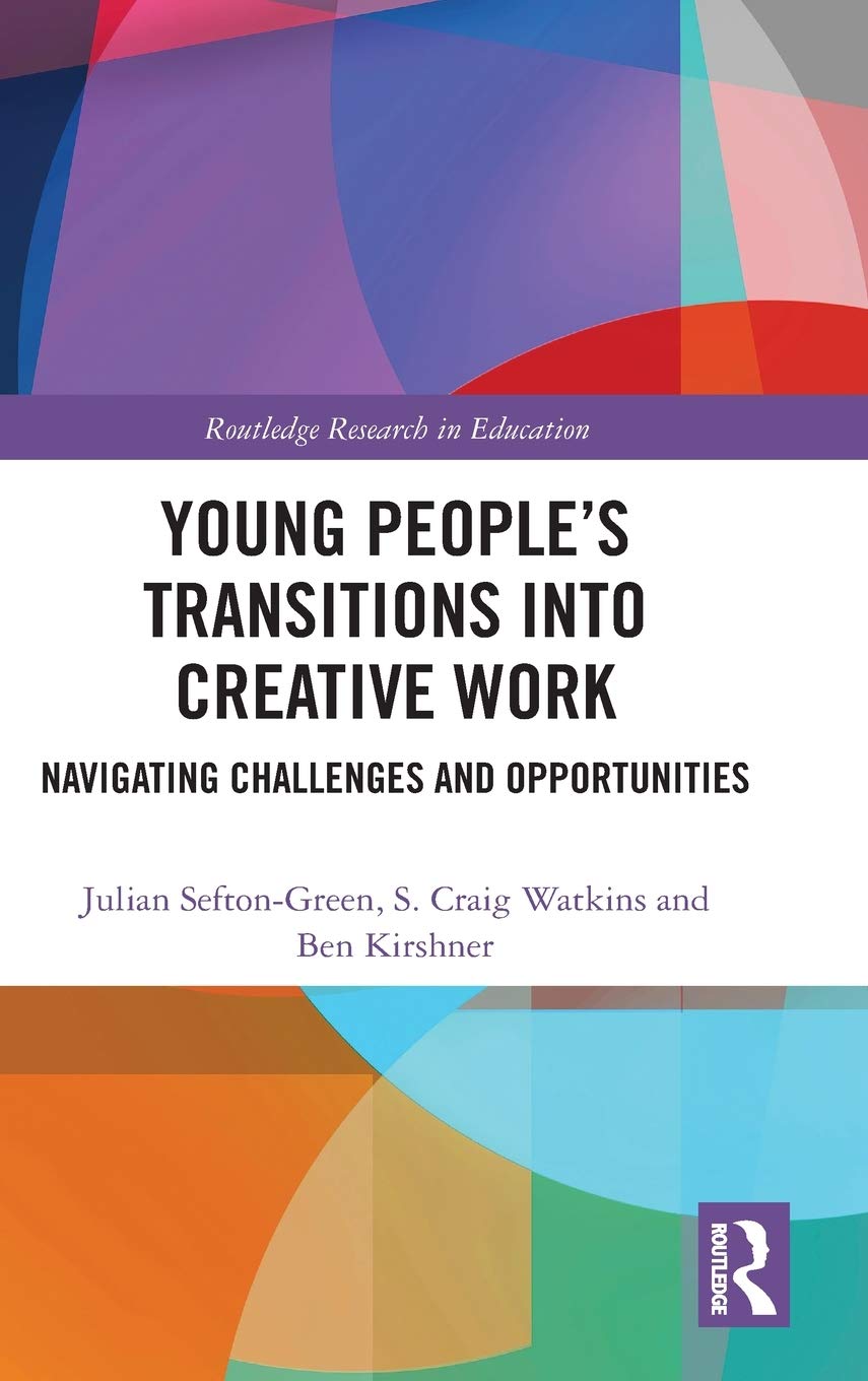 Young Peoples Transitions into Creative Work: Navigating Challenges and Opportunities (Routledge Research in Education),Used