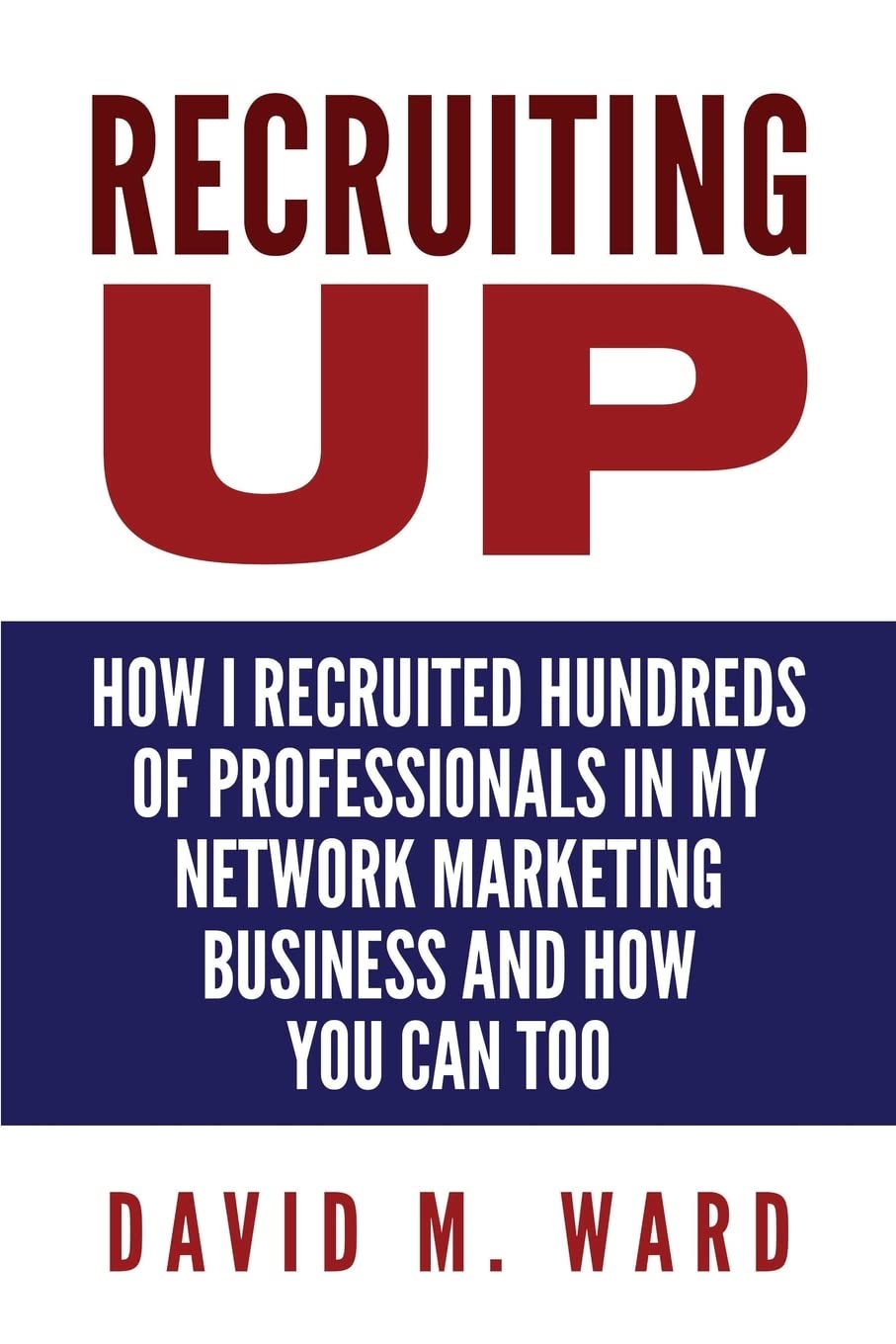 Recruiting Up: How I Recruited Hundreds of Professionals in my Network Marketing Business and How You Can, Too,Used