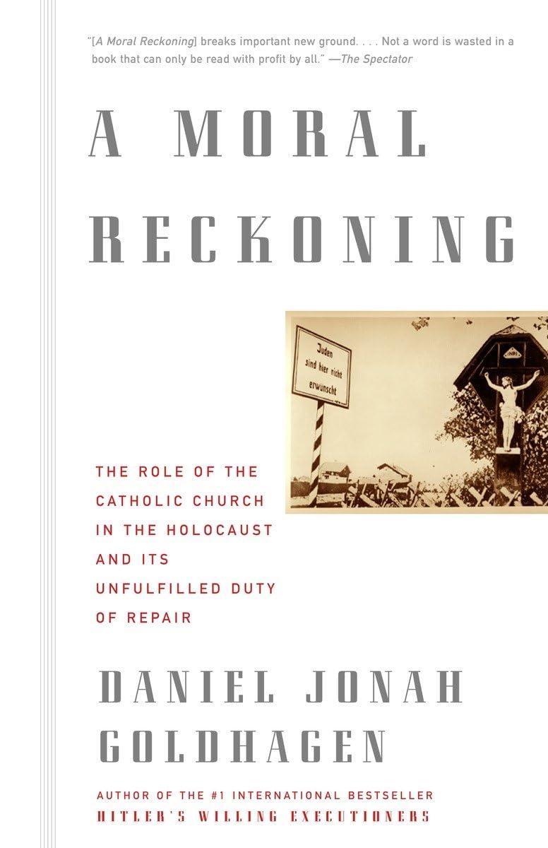 A Moral Reckoning: The Role Of The Church In The Holocaust And Its Unfulfilled Duty Of Repair