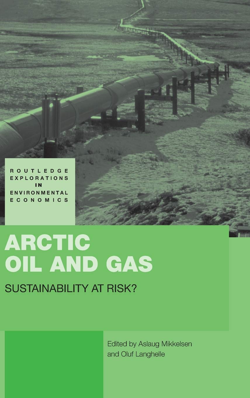 Arctic Oil and Gas: Sustainability at Risk? (Routledge Explorations in Environmental Economics),Used