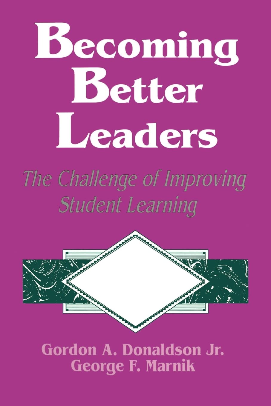 Becoming Better Leaders: The Challenge Of Improving Student Learning,New