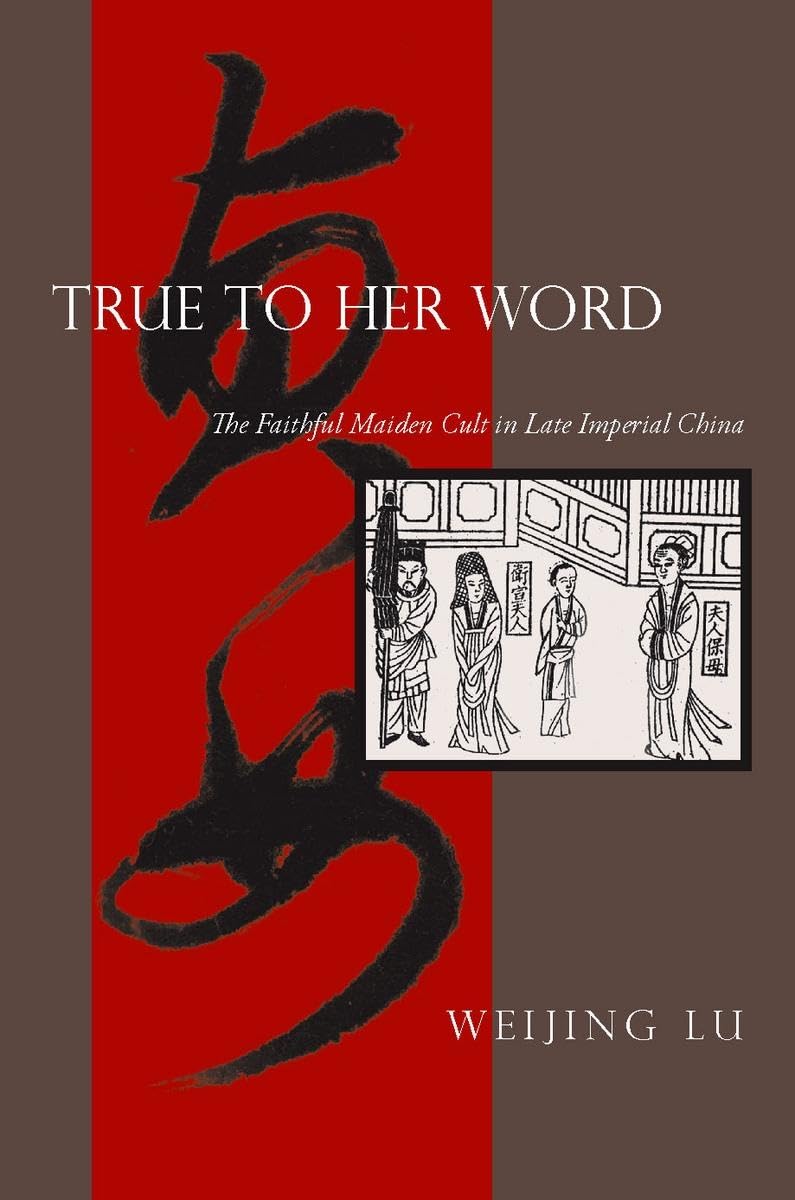 True To Her Word: The Faithful Maiden Cult In Late Imperial China,Used