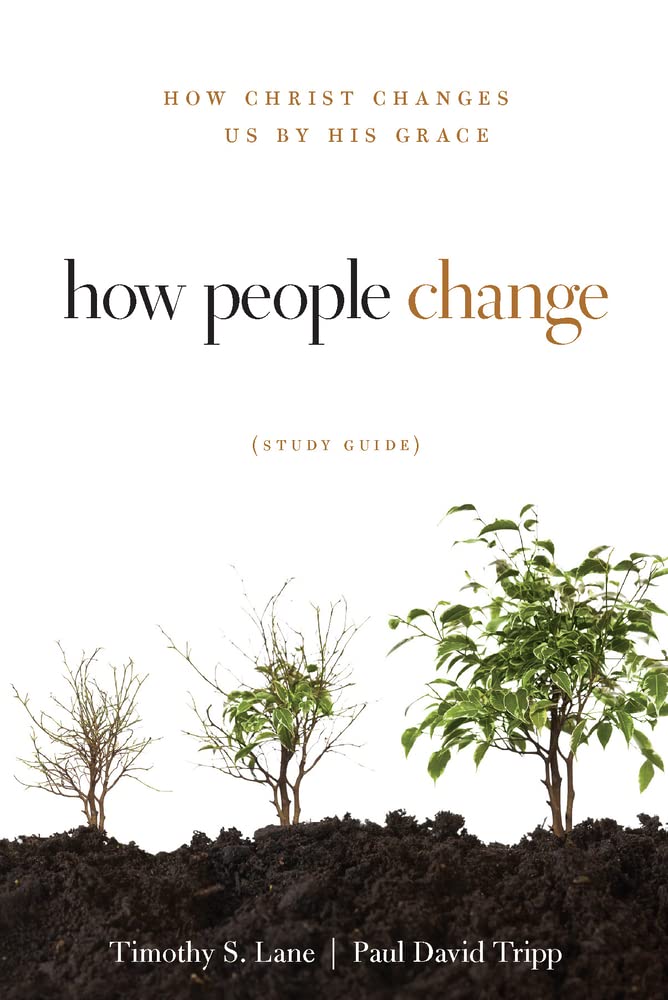 How People Change Study Guide: How Christ Changes Us by His Grace,Used