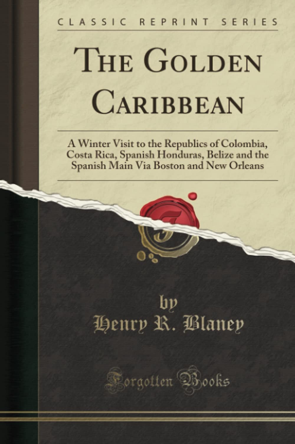 The Golden Caribbean: A Winter Visit to the Republics of Colombia, Costa Rica, Spanish Honduras, Belize and the Spanish Main Via,Used