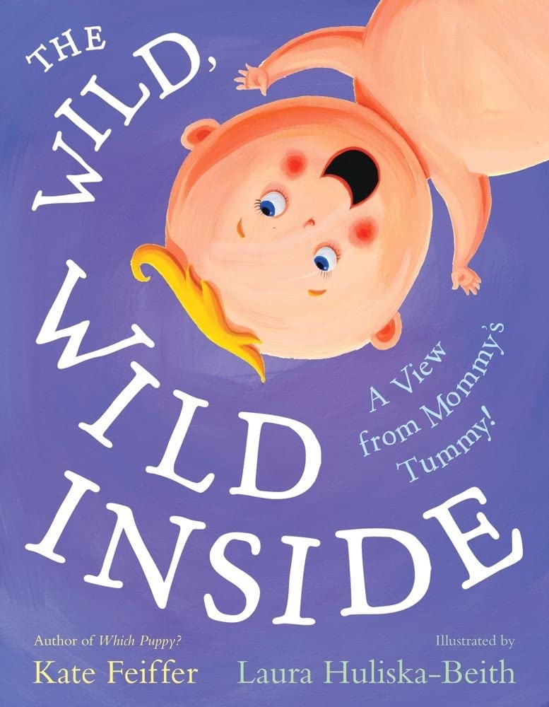 The Wild, Wild Inside: A View from Mommy's Tummy! (Paula Wiseman Books),Used