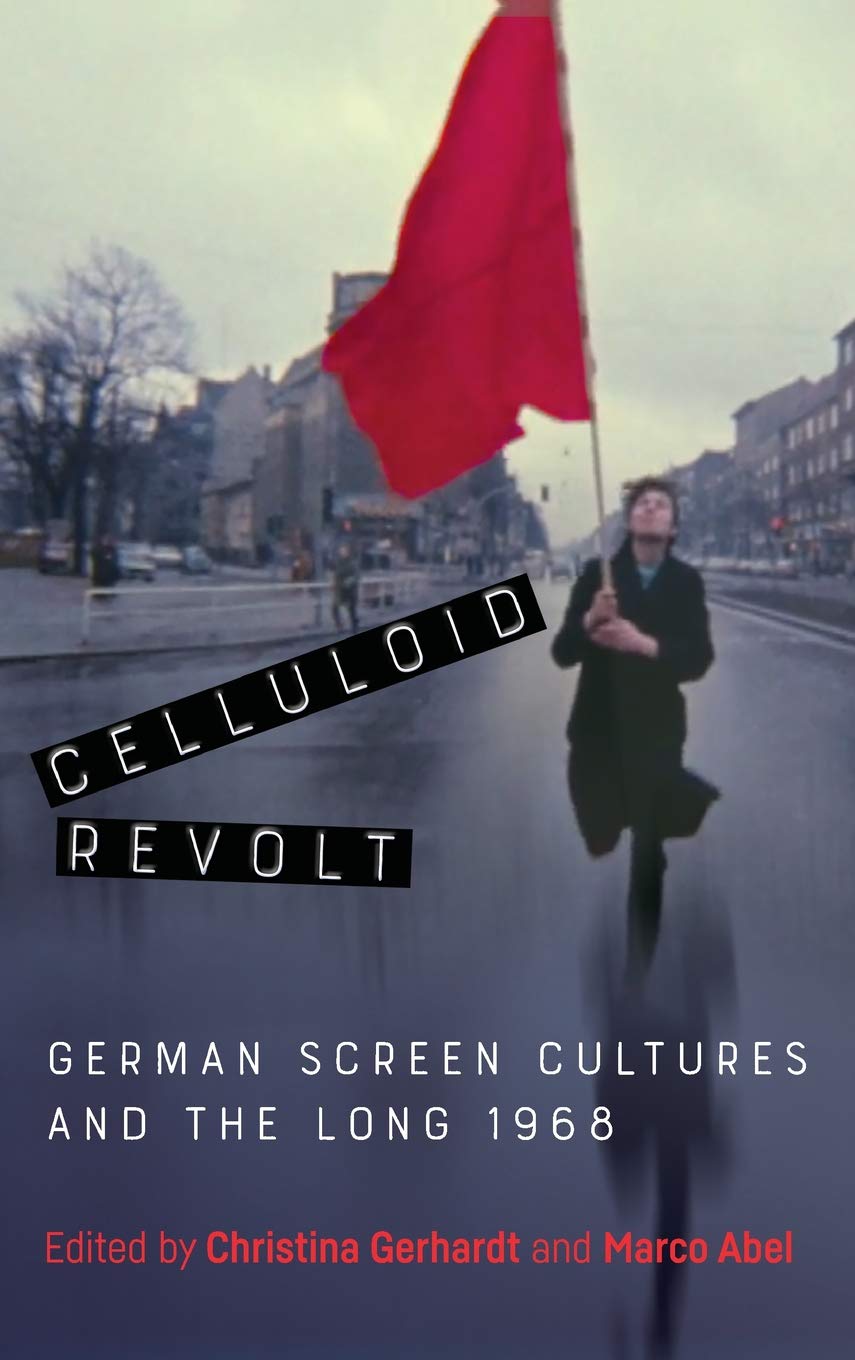 Celluloid Revolt: German Screen Cultures and the Long 1968 (Screen Cultures: German Film and the Visual, 20),Used
