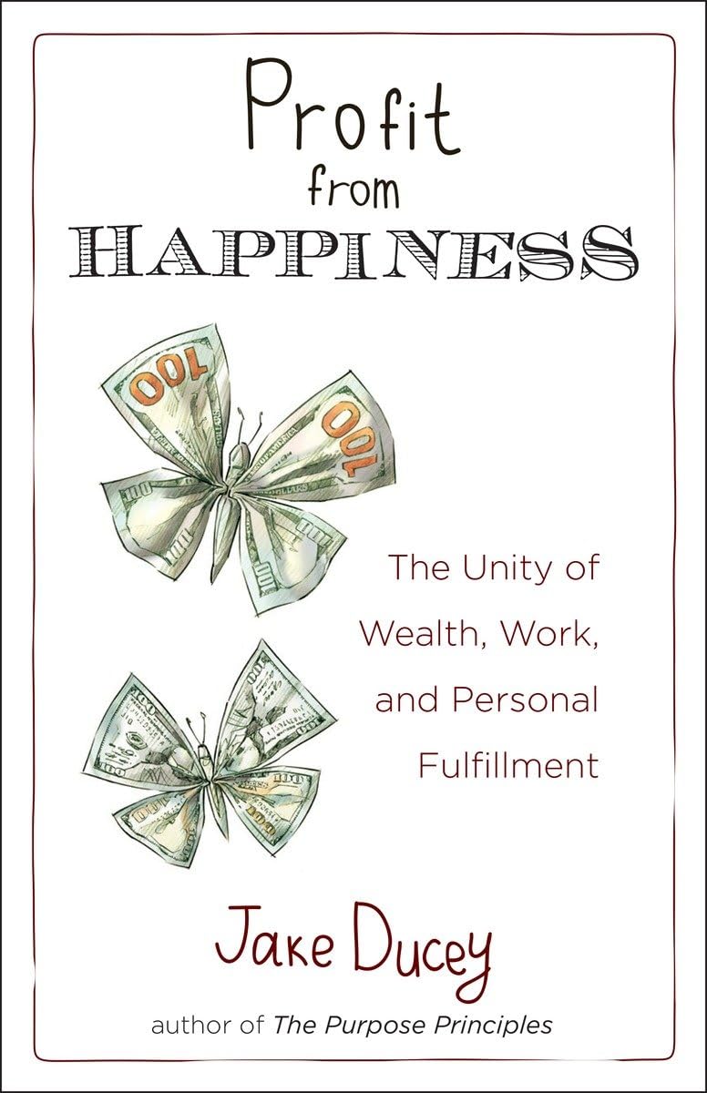 Profit From Happiness: The Unity Of Wealth, Work, And Personal Fulfillment-new