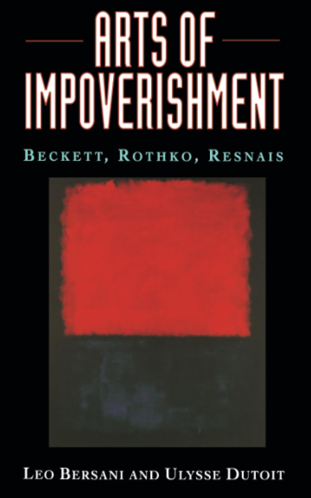 Arts Of Impoverishment: Beckett, Rothko, Resnais-used