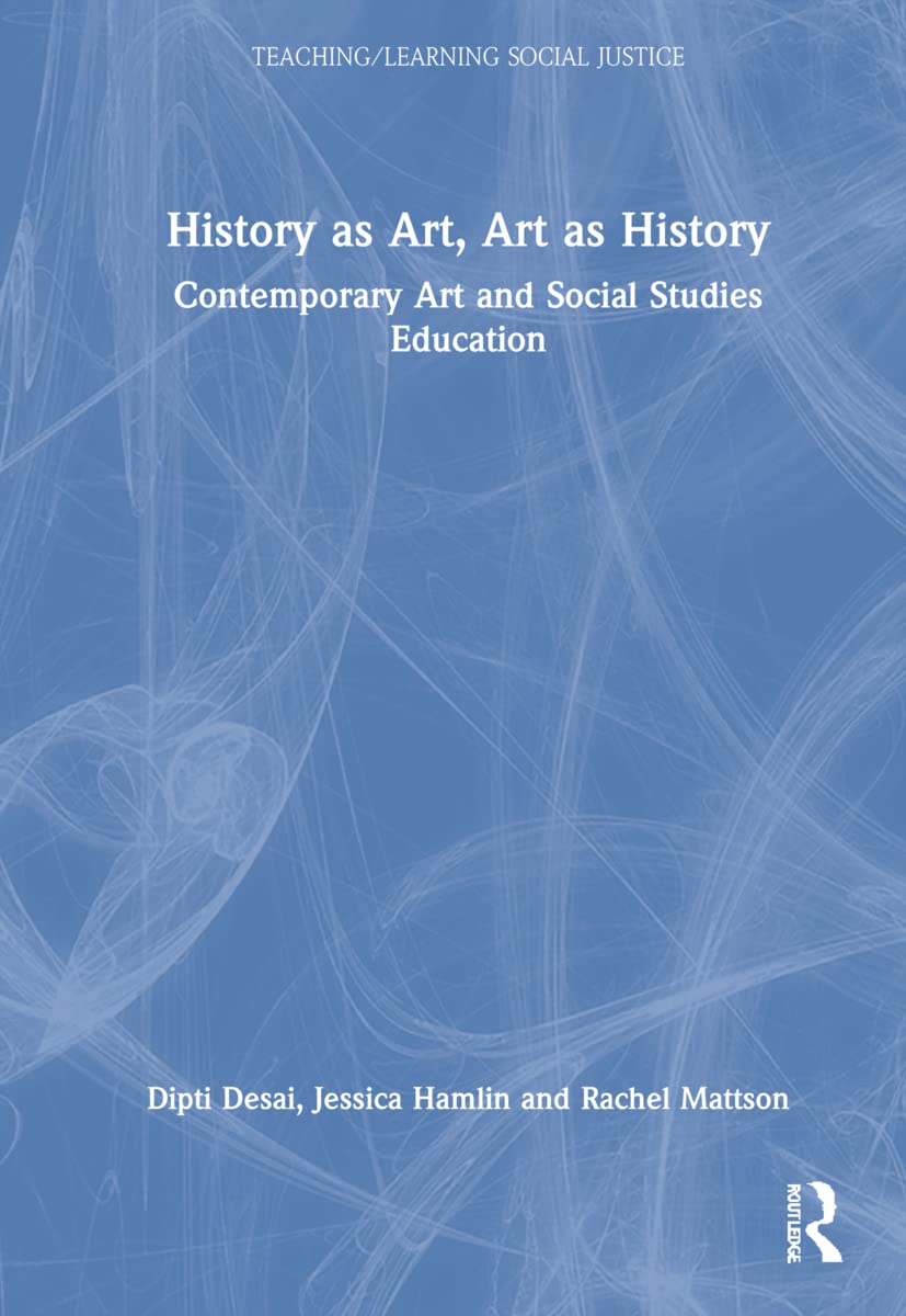 History as Art, Art as History: Contemporary Art and Social Studies Education (Teaching/Learning Social Justice),Used