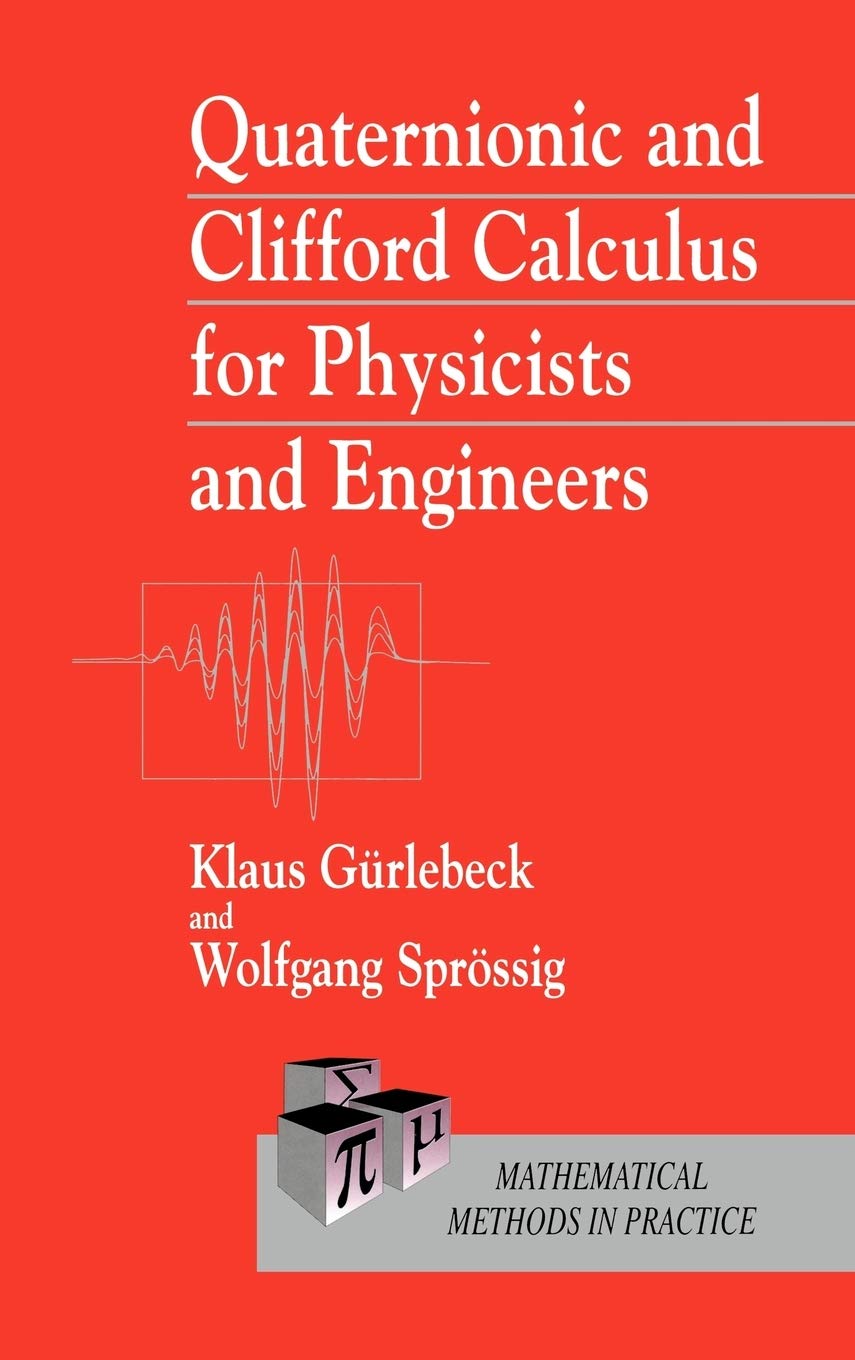 Quaternionic And Clifford Calculus For Physicists And Engineers