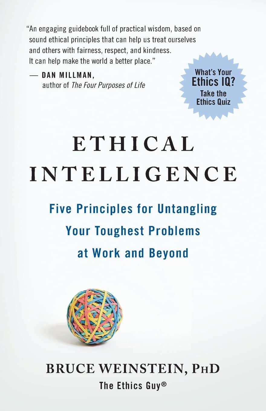 Ethical Intelligence: Five Principles for Untangling Your Toughest Problems at Work and Beyond,New
