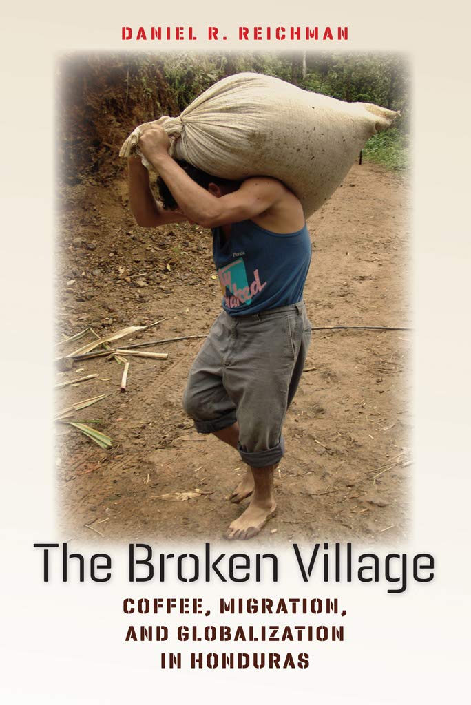 The Broken Village: Coffee, Migration, And Globalization In Honduras (Expertise: Cultures And Technologies Of Knowledge),Used