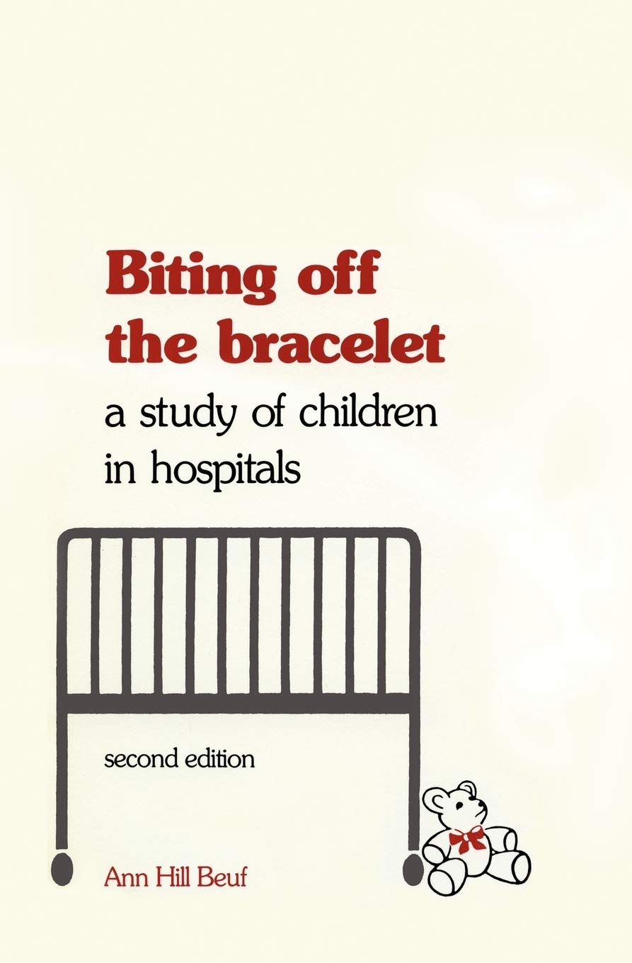 Biting Off The Bracelet: A Study Of Children In Hospitals (Anniversary Collection),New