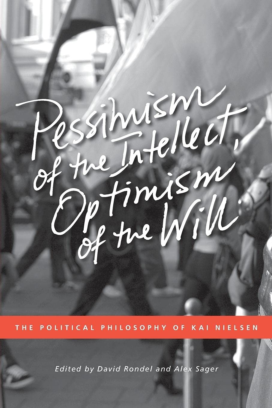 Pessimism Of The Intellect, Optimism Of The Will: The Political Philosophy Of Kai Nielsen,Used